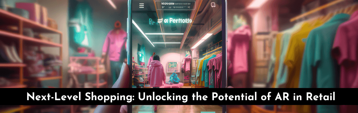 Next-level Shopping - Unlocking the Potential of AR in Retail